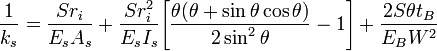 \frac{1}{k_s}=\frac{Sr_i}{E_sA_s}+\frac{Sr_i^2}{E_sI_s}\Bigg[\frac{\theta(\theta+\sin\theta\cos\theta)}{2\sin^2\theta}-1\Bigg]+\frac{2S\theta t_B}{E_BW^2}
