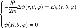 \begin{cases}
-\cfrac{\hbar^2}{2m} \Delta \psi(r,\theta,\varphi) = E\psi(r,\theta,\varphi) \\ \\
\psi(R,\theta,\varphi) = 0 \end{cases}