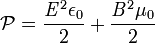 \mathcal{P}=\frac{\mathit{E}^2 \epsilon _0}{2}+\frac{\mathit{B}^2 \mu _0}{2}