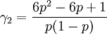 
   \gamma_2 = \frac{6p^2-6p+1}{p(1-p)}
