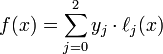 f(x)=\sum_{j=0}^2 y_j\cdot\ell_j(x)\,\!