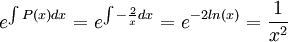 e^{\int P(x)dx} = e^{\int -\frac{2}{x}dx} = e^{-2ln(x)} = \frac{1}{x^2}