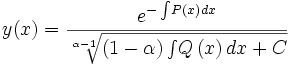 y(x)={\frac {{e^{-\int \!P \left( x \right) {dx}}}}{\sqrt [\alpha-1]{ \left( 1-\alpha \right) \int \!Q \left( x \right) {dx}+C}}}