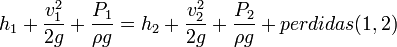 h_1 + \frac{v_1^2}{2g} + \frac{P_1}{\rho g} = h_2 + \frac{v_2^2}{2g} + \frac{P_2}{\rho g}+ perdidas(1,2)