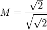M = \frac {\sqrt{2}}{\sqrt{\sqrt{2}}}