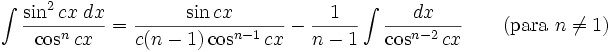 \int\frac{\sin^2 cx\;dx}{\cos^n cx} = \frac{\sin cx}{c(n-1)\cos^{n-1}cx}-\frac{1}{n-1}\int\frac{dx}{\cos^{n-2}cx} \qquad\mbox{(para }n\neq 1\mbox{)}
