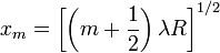  x_m= \left[\left(m + {1 \over 2}\right)\lambda R\right]^{1/2} 