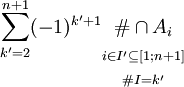 \sum_{k'=2}^{n+1} (-1)^{k'+1} \begin{matrix} { } \\ { } \\ \# \cap A_i \\ { }_{i \in I' \subseteq [1;n+1]} \\ { }_{\# I = k'} \end{matrix} 