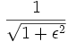 1 \over { \sqrt{1+\epsilon ^2}}