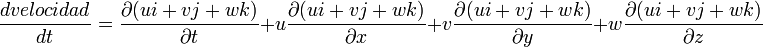 \frac{dvelocidad}{dt}=\frac{\partial (ui+vj+wk)}{\partial t}+u\frac{\partial (ui+vj+wk)}{\partial x}+v\frac{\partial (ui+vj+wk)}{\partial y}+w\frac{\partial (ui+vj+wk)}{\partial z}