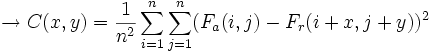  \rightarrow C(x,y) = \frac{1}{n^2} \sum_{i=1}^n \sum_{j=1}^n (F_a(i,j)-F_r(i+x,j+y))^2