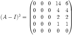 (A - I)^3=\begin{pmatrix}
0 & 0 & 0 & 14 & 6 \\
0 & 0 & 0 & 4 & 4 \\
0 & 0 & 0 & 2 & 2 \\
0 & 0 & 0 & 1 & 1 \\
0 & 0 & 0 & 0 & 0\end{pmatrix}