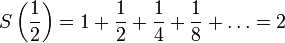S\left(\frac{1}{2}\right) = 1 + \frac{1}{2} + \frac{1}{4} + \frac{1}{8} + \dots = 2