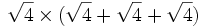 \sqrt{4} \times(\sqrt{4}+\sqrt{4}+\sqrt{4})