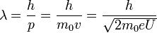 \lambda=\frac{h}{p}=\frac{h}{m_0v}=\frac{h}{\sqrt{2m_0eU}}