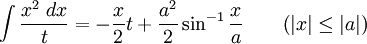 \int\frac{x^2\;dx}{t} = -\frac{x}{2}t+\frac{a^2}{2}\sin^{-1}\frac{x}{a} \qquad\mbox{(}|x|\leq|a|\mbox{)}