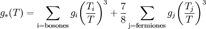 g_*(T) = \sum_\mathrm{i=bosones} g_i{\left(\frac{T_i}{T}\right)}^3 + \frac{7}{8}\sum_\mathrm{j=fermiones} g_j{\left(\frac{T_j}{T}\right)}^3