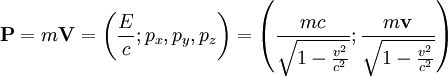 \mathbf{P} = m\mathbf{V} = \left(\frac{E}{c}; p_x, p_y, p_z \right) =  \left( \frac{mc}{\sqrt{1-\frac{v^2}{c^2}}} ; \frac{m\mathbf{v}}{\sqrt{1-\frac{v^2}{c^2}}}\right)