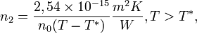 n_{2}= \frac{2,54\times 10^{-15}}{n_{0}(T-T^{*})}\frac{m^{2}K}{W},  T > T^{*},

