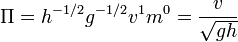 \displaystyle \Pi = h^{-1/2}g^{-1/2}v^{1}m^{0} = \frac{v}{\sqrt{gh}}