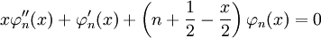  x\varphi_n''(x) + \varphi_n'(x) + \left ( n + \frac{1}{2} - \frac{x}{2} \right ) \varphi_n(x) = 0 