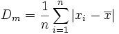 D_m = \frac{1}{n} \sum_{i=1}^n
 \left| x_i - \overline{x} \right|
