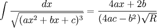 \int\frac{dx}{\sqrt{(ax^2+bx+c)^{3}}} = \frac{4ax+2b}{(4ac-b^2)\sqrt{R}}