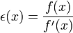 \epsilon (x)=\frac{f(x)}{f'(x)}