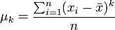 \mu_k = \frac{\sum_{i=1}^n (x_i - \bar{x})^k}{n}