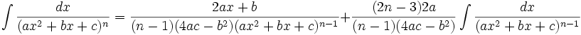 \int\frac{dx}{(ax^2+bx+c)^n} = \frac{2ax+b}{(n-1)(4ac-b^2)(ax^2+bx+c)^{n-1}}+\frac{(2n-3)2a}{(n-1)(4ac-b^2)}\int\frac{dx}{(ax^2+bx+c)^{n-1}}