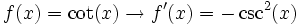 f(x)=\cot(x) \rightarrow f'(x)=-\csc^2(x)