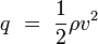 q \ = \ \frac{1}{2} \rho v^2