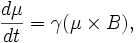 
\frac{d \mu}{dt} = \gamma (\mu \times B) ,
