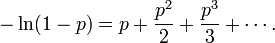 
 -\ln(1-p)  = p + \frac{p^2}{2} + \frac{p^3}{3} + \cdots.
