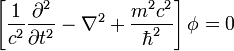 \left [\frac{1}{c^2}\frac{\partial^2}{\partial t^2} - \nabla^2 + \frac{m^2c^2}{\hbar^2} \right ] \phi = 0
