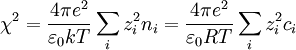 \chi^{2}=\frac{4\pi
e^{2}}{\varepsilon_{0}kT}\sum_{i}z_{i}^{2}n_{i}=\frac{4\pi
e^{2}}{\varepsilon_{0}RT}\sum_{i}z_{i}^{2}c_{i}