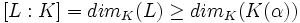 [L:K]=dim_K(L)\geq dim_K(K(\alpha))