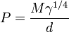  P = \frac {M \gamma^{1/4}}{d}