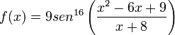 f(x)=9sen^{16}\left(\frac{x^2 - 6x + 9}{x + 8}\right)