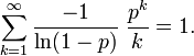 \sum_{k=1}^{\infty} \frac{-1}{\ln(1-p)} \; \frac{p^k}{k} = 1. 