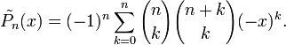 \tilde{P_n}(x)=(-1)^n \sum_{k=0}^n {n \choose k} {n+k \choose k} (-x)^k.