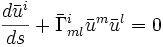 \frac{d\bar{u}^i}{ds}+\bar\Gamma^i_{ml}\bar{u}^m \bar{u}^l = 0