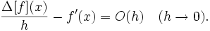  \frac{\Delta[f](x)}{h} - f'(x) = O(h) \quad (h \to 0). 