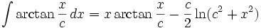 \int\arctan\frac{x}{c}\,dx = x\arctan\frac{x}{c} - \frac{c}{2}\ln(c^2+x^2)