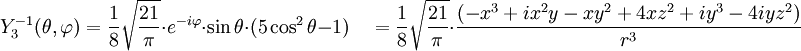 Y_{3}^{-1}(\theta,\varphi)={1\over 8}\sqrt{21\over \pi}\cdot e^{-i\varphi}\cdot\sin\theta\cdot(5\cos^{2}\theta-1)\quad={1\over 8}\sqrt{21\over \pi}\cdot{(-x^{3}+ix^{2}y-xy^{2}+4xz^{2}+iy^{3}-4iyz^{2})\over r^{3}}