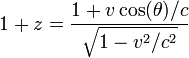 1+ z = \frac{1 + v \cos (\theta)/c}{\sqrt{1-v^2/c^2}}