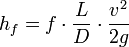  h_f = f \cdot \frac{L}{D} \cdot \frac{v^2}{2g}
