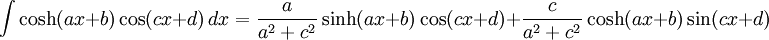 \int \cosh (ax+b)\cos (cx+d)\,dx = \frac{a}{a^2+c^2}\sinh(ax+b)\cos(cx+d)+\frac{c}{a^2+c^2}\cosh(ax+b)\sin(cx+d)
