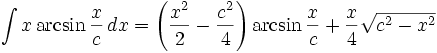 \int x \arcsin\frac{x}{c}\,dx = \left(\frac{x^2}{2}-\frac{c^2}{4}\right)\arcsin\frac{x}{c} + \frac{x}{4}\sqrt{c^2-x^2}