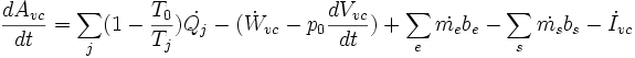  \frac{dA_{vc}}{dt}=\sum_{j}(1-\frac{T_{0}}{T_{j}})\dot{Q_{j}}-(\dot{W}_{vc}-p_{0}\frac{dV_{vc}}{dt})+\sum_{e}\dot{m_{e}}b_{e}-\sum_{s}\dot{m_{s}}b_{s}-\dot{I}_{vc} 